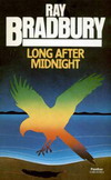 Сборник рассказов «Далеко за полночь» (Long After Midnight) Далеко за полночь (Long After Midnight) -- сборник Брэдбери