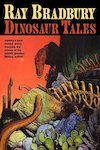 Сборник рассказов «Dinosaur Tales» (Истории о динозаврах) Dinosaur Tales (Истории о динозаврах) -- сборник Брэдбери